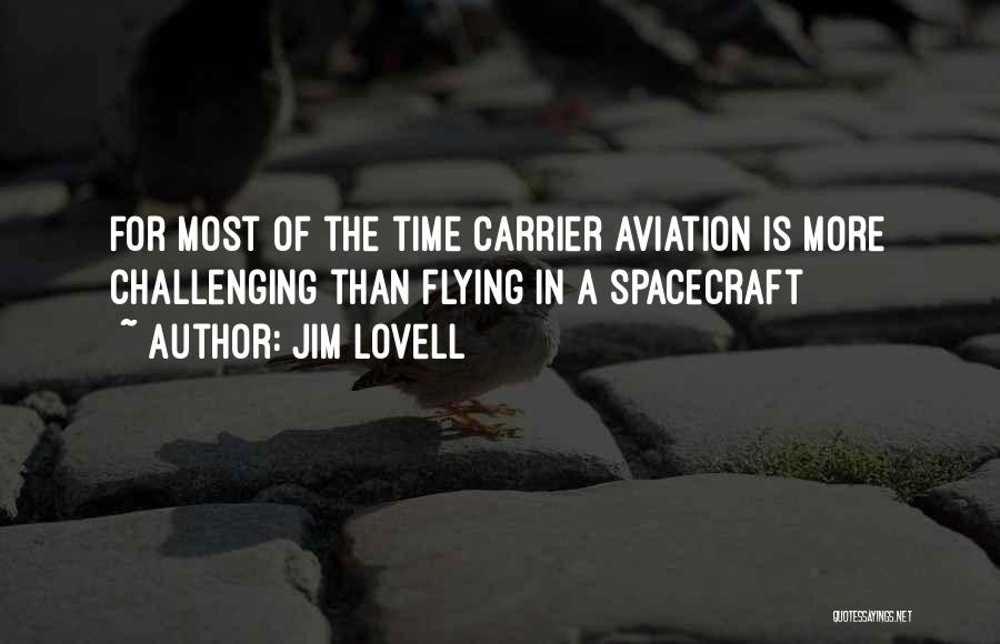 Jim Lovell Quotes: For Most Of The Time Carrier Aviation Is More Challenging Than Flying In A Spacecraft