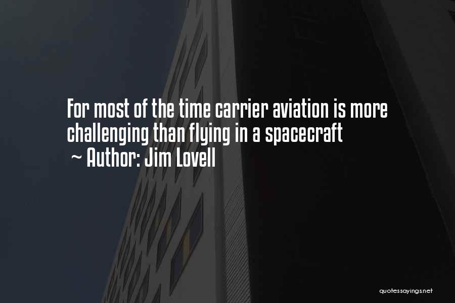 Jim Lovell Quotes: For Most Of The Time Carrier Aviation Is More Challenging Than Flying In A Spacecraft