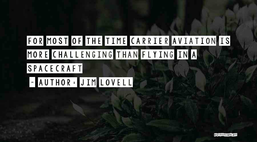 Jim Lovell Quotes: For Most Of The Time Carrier Aviation Is More Challenging Than Flying In A Spacecraft