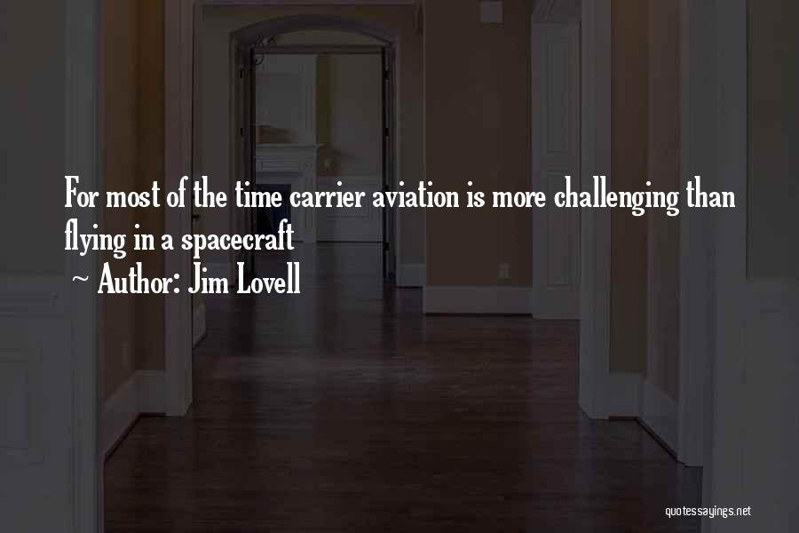 Jim Lovell Quotes: For Most Of The Time Carrier Aviation Is More Challenging Than Flying In A Spacecraft