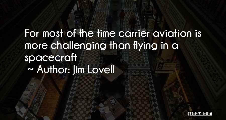 Jim Lovell Quotes: For Most Of The Time Carrier Aviation Is More Challenging Than Flying In A Spacecraft