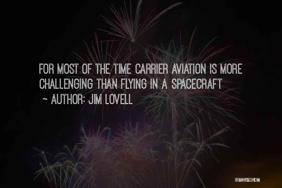 Jim Lovell Quotes: For Most Of The Time Carrier Aviation Is More Challenging Than Flying In A Spacecraft