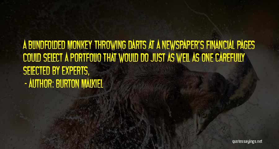 Burton Malkiel Quotes: A Blindfolded Monkey Throwing Darts At A Newspaper's Financial Pages Could Select A Portfolio That Would Do Just As Well