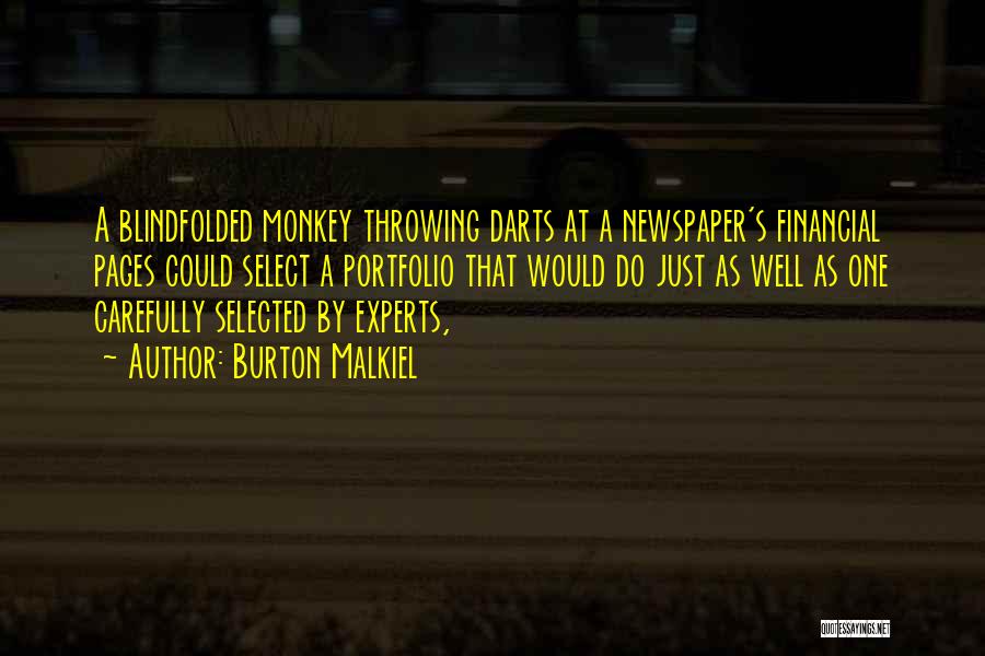 Burton Malkiel Quotes: A Blindfolded Monkey Throwing Darts At A Newspaper's Financial Pages Could Select A Portfolio That Would Do Just As Well