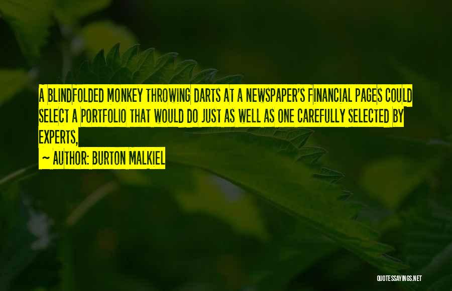 Burton Malkiel Quotes: A Blindfolded Monkey Throwing Darts At A Newspaper's Financial Pages Could Select A Portfolio That Would Do Just As Well