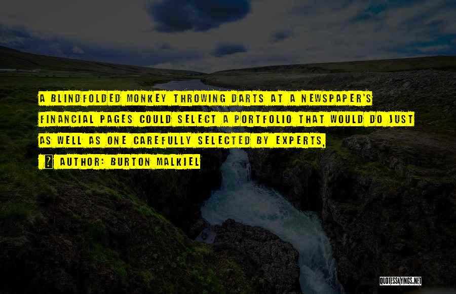 Burton Malkiel Quotes: A Blindfolded Monkey Throwing Darts At A Newspaper's Financial Pages Could Select A Portfolio That Would Do Just As Well