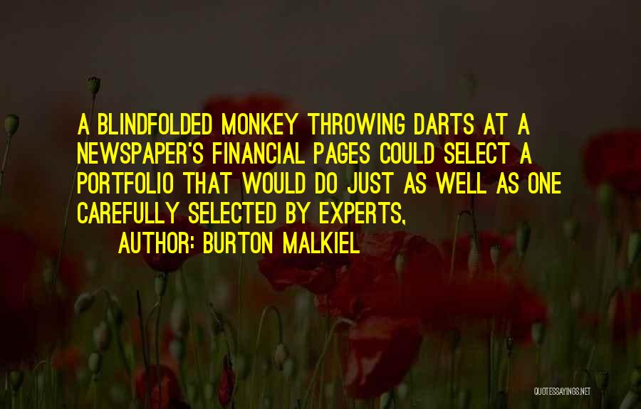 Burton Malkiel Quotes: A Blindfolded Monkey Throwing Darts At A Newspaper's Financial Pages Could Select A Portfolio That Would Do Just As Well