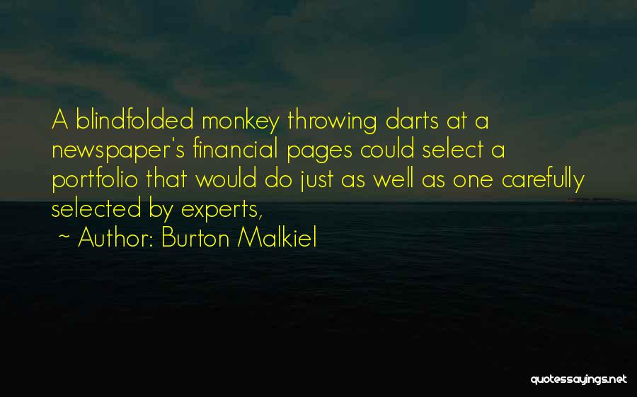 Burton Malkiel Quotes: A Blindfolded Monkey Throwing Darts At A Newspaper's Financial Pages Could Select A Portfolio That Would Do Just As Well