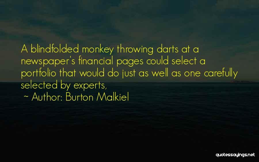 Burton Malkiel Quotes: A Blindfolded Monkey Throwing Darts At A Newspaper's Financial Pages Could Select A Portfolio That Would Do Just As Well