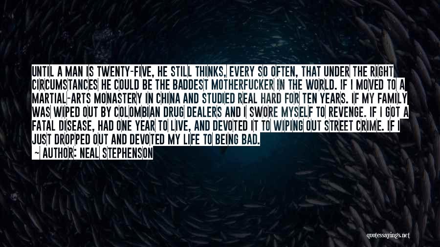 Neal Stephenson Quotes: Until A Man Is Twenty-five, He Still Thinks, Every So Often, That Under The Right Circumstances He Could Be The