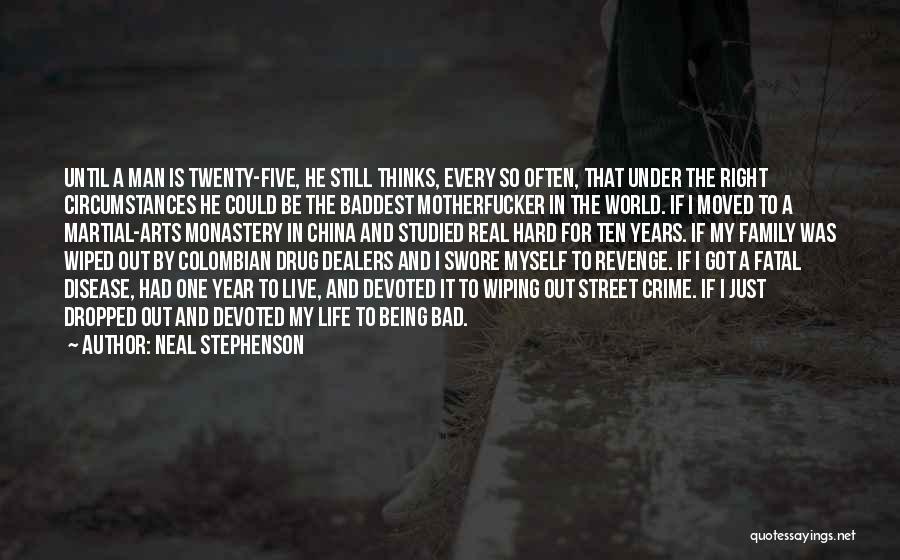 Neal Stephenson Quotes: Until A Man Is Twenty-five, He Still Thinks, Every So Often, That Under The Right Circumstances He Could Be The