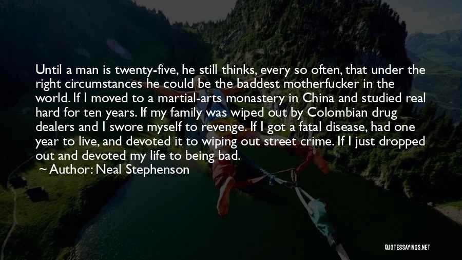 Neal Stephenson Quotes: Until A Man Is Twenty-five, He Still Thinks, Every So Often, That Under The Right Circumstances He Could Be The