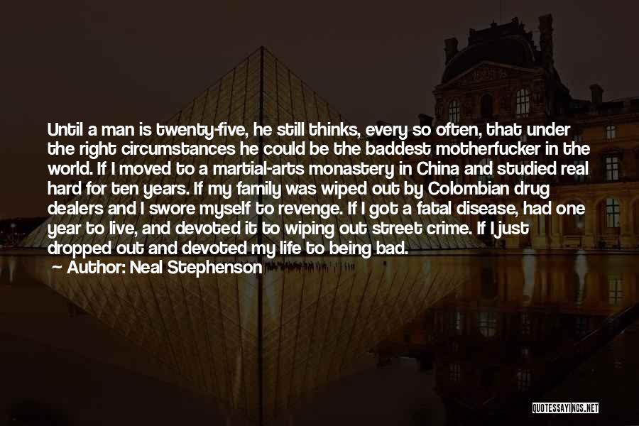 Neal Stephenson Quotes: Until A Man Is Twenty-five, He Still Thinks, Every So Often, That Under The Right Circumstances He Could Be The