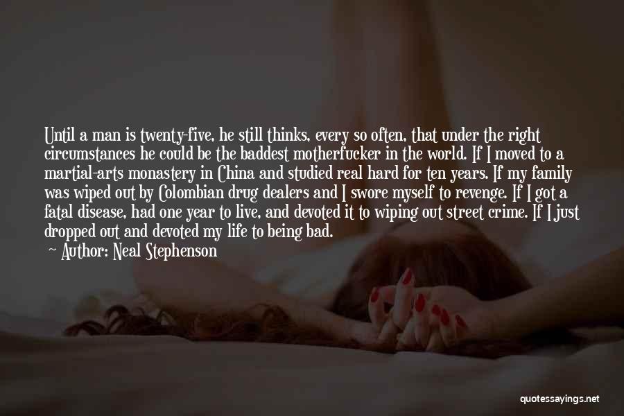 Neal Stephenson Quotes: Until A Man Is Twenty-five, He Still Thinks, Every So Often, That Under The Right Circumstances He Could Be The