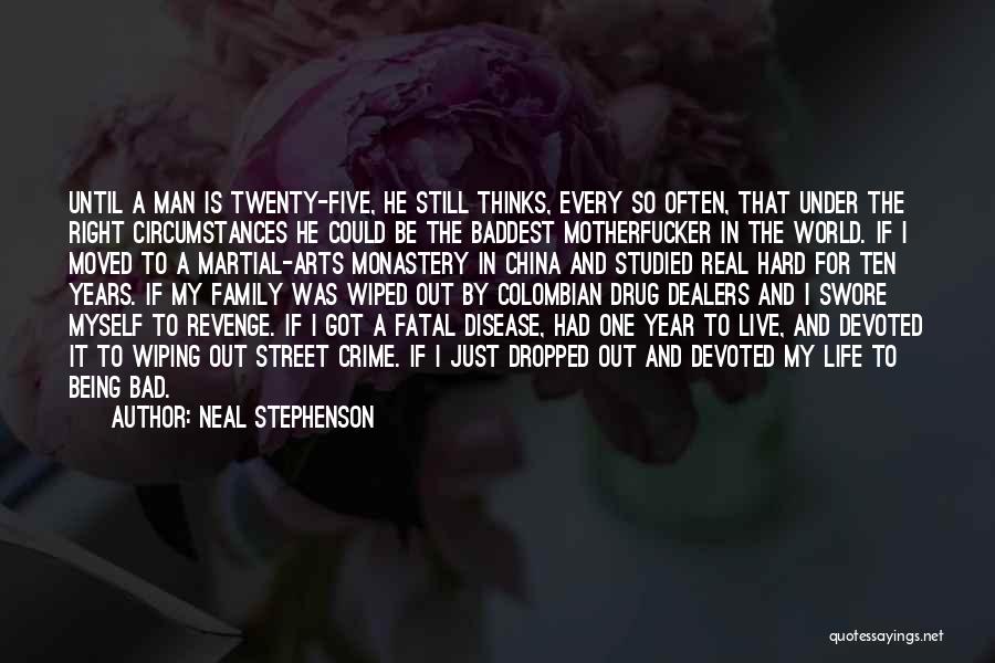 Neal Stephenson Quotes: Until A Man Is Twenty-five, He Still Thinks, Every So Often, That Under The Right Circumstances He Could Be The