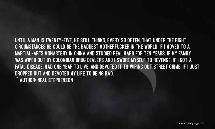 Neal Stephenson Quotes: Until A Man Is Twenty-five, He Still Thinks, Every So Often, That Under The Right Circumstances He Could Be The