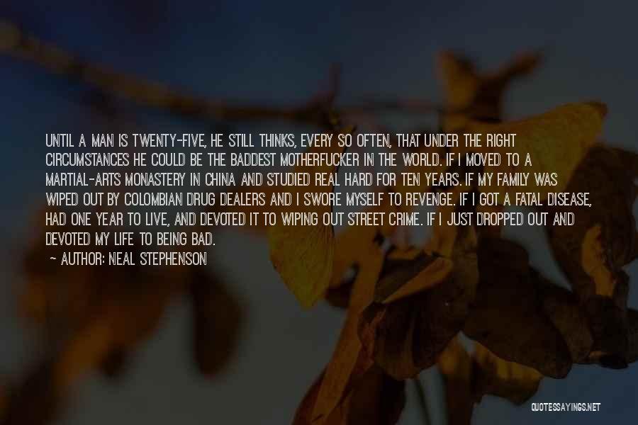 Neal Stephenson Quotes: Until A Man Is Twenty-five, He Still Thinks, Every So Often, That Under The Right Circumstances He Could Be The