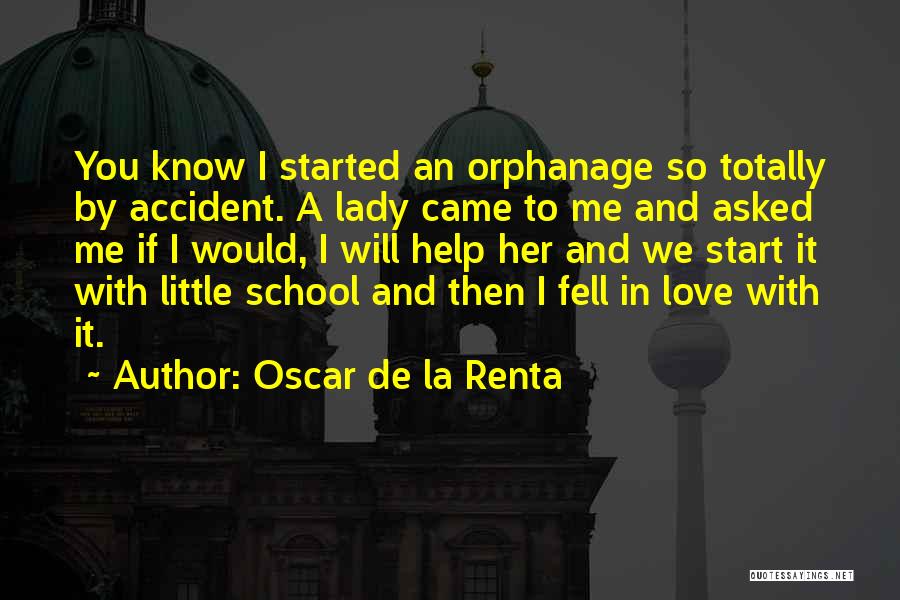 Oscar De La Renta Quotes: You Know I Started An Orphanage So Totally By Accident. A Lady Came To Me And Asked Me If I