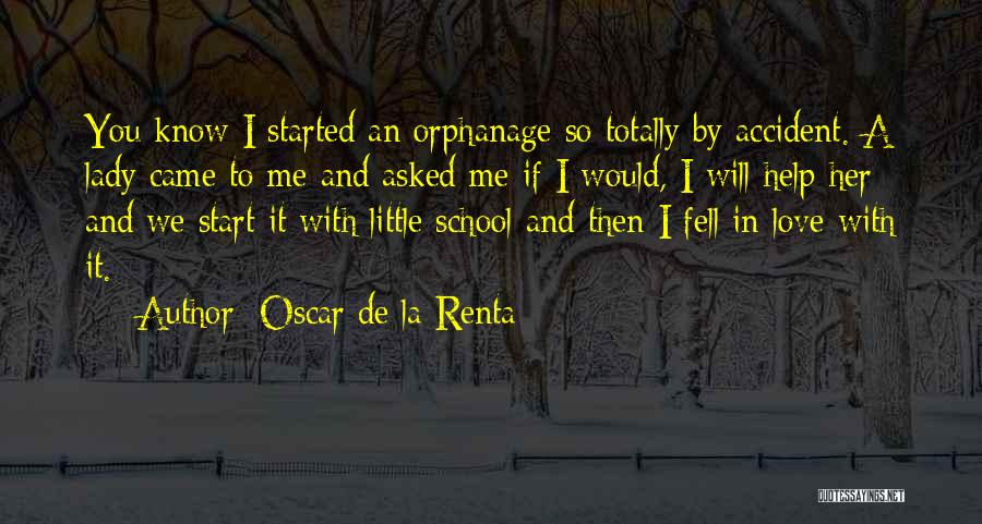 Oscar De La Renta Quotes: You Know I Started An Orphanage So Totally By Accident. A Lady Came To Me And Asked Me If I