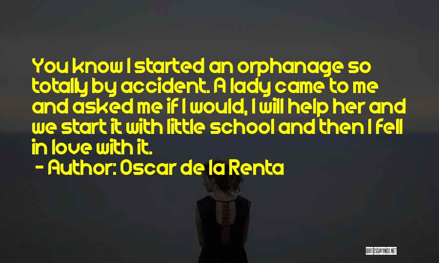 Oscar De La Renta Quotes: You Know I Started An Orphanage So Totally By Accident. A Lady Came To Me And Asked Me If I