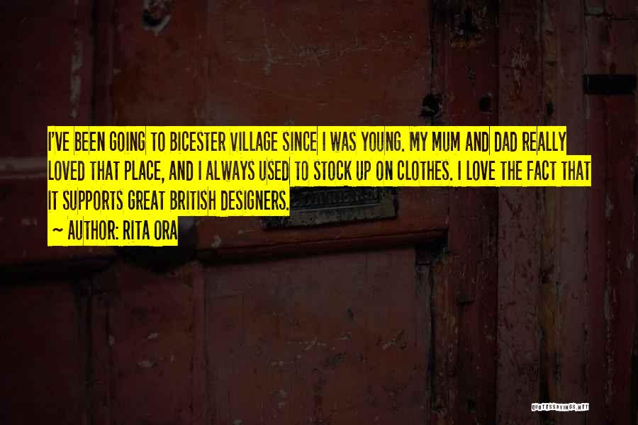 Rita Ora Quotes: I've Been Going To Bicester Village Since I Was Young. My Mum And Dad Really Loved That Place, And I