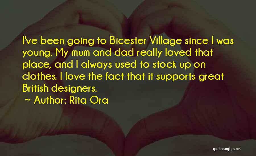 Rita Ora Quotes: I've Been Going To Bicester Village Since I Was Young. My Mum And Dad Really Loved That Place, And I
