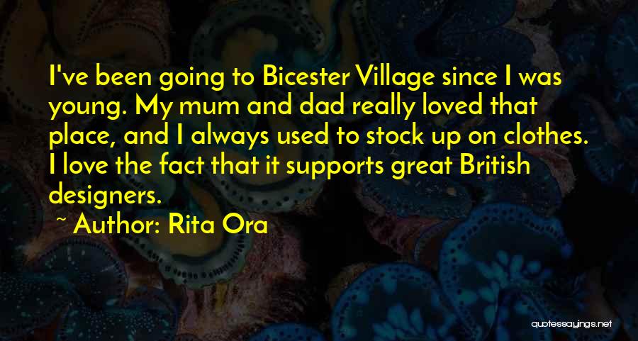 Rita Ora Quotes: I've Been Going To Bicester Village Since I Was Young. My Mum And Dad Really Loved That Place, And I