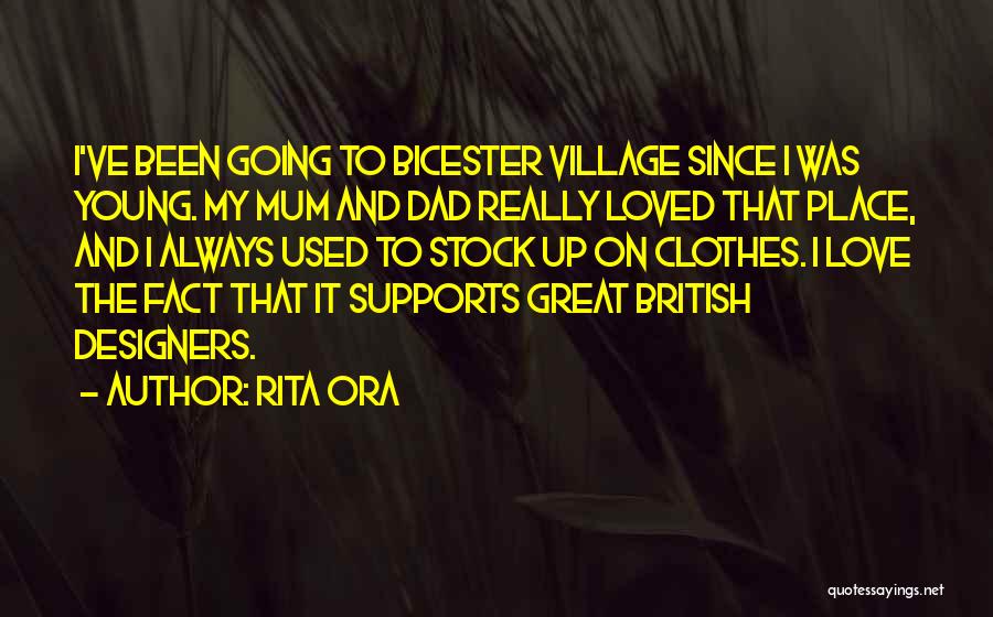 Rita Ora Quotes: I've Been Going To Bicester Village Since I Was Young. My Mum And Dad Really Loved That Place, And I