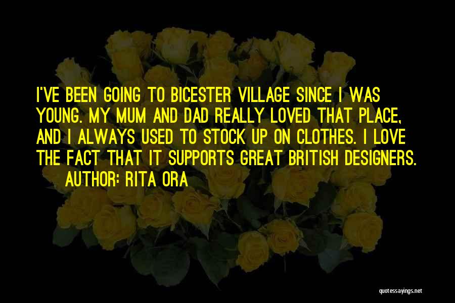 Rita Ora Quotes: I've Been Going To Bicester Village Since I Was Young. My Mum And Dad Really Loved That Place, And I