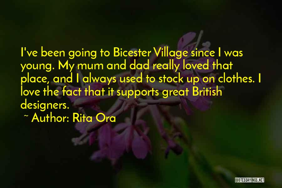 Rita Ora Quotes: I've Been Going To Bicester Village Since I Was Young. My Mum And Dad Really Loved That Place, And I