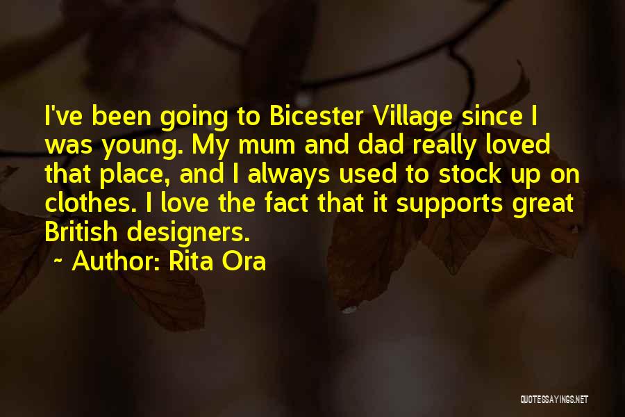 Rita Ora Quotes: I've Been Going To Bicester Village Since I Was Young. My Mum And Dad Really Loved That Place, And I