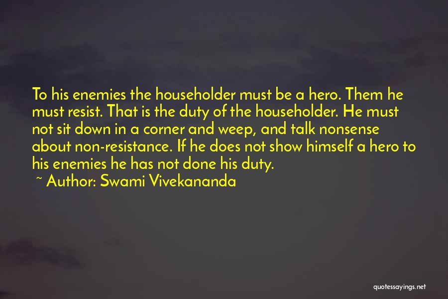 Swami Vivekananda Quotes: To His Enemies The Householder Must Be A Hero. Them He Must Resist. That Is The Duty Of The Householder.