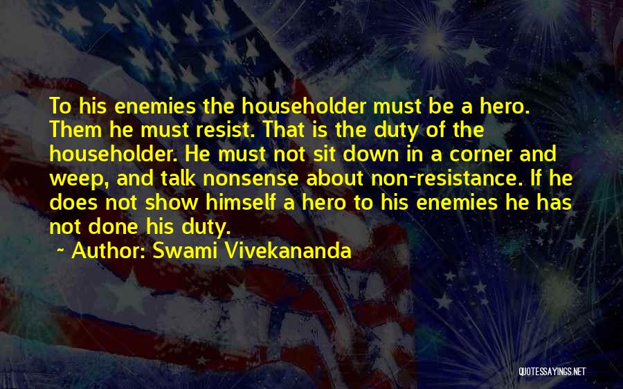 Swami Vivekananda Quotes: To His Enemies The Householder Must Be A Hero. Them He Must Resist. That Is The Duty Of The Householder.