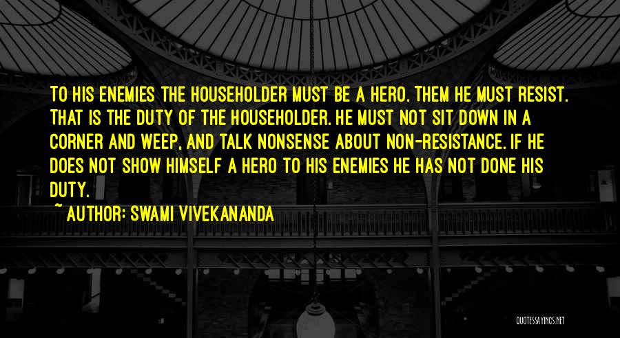 Swami Vivekananda Quotes: To His Enemies The Householder Must Be A Hero. Them He Must Resist. That Is The Duty Of The Householder.