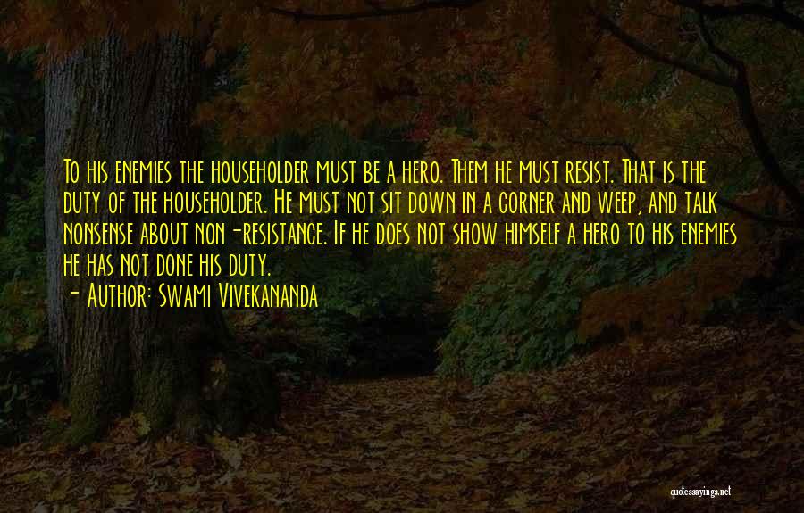 Swami Vivekananda Quotes: To His Enemies The Householder Must Be A Hero. Them He Must Resist. That Is The Duty Of The Householder.
