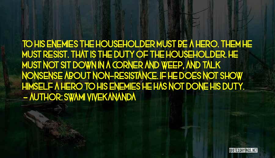 Swami Vivekananda Quotes: To His Enemies The Householder Must Be A Hero. Them He Must Resist. That Is The Duty Of The Householder.
