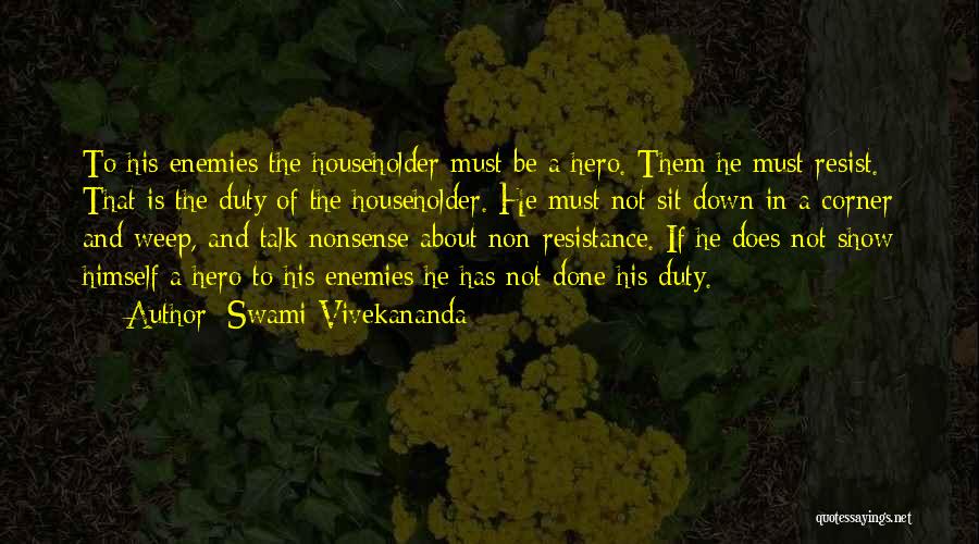 Swami Vivekananda Quotes: To His Enemies The Householder Must Be A Hero. Them He Must Resist. That Is The Duty Of The Householder.