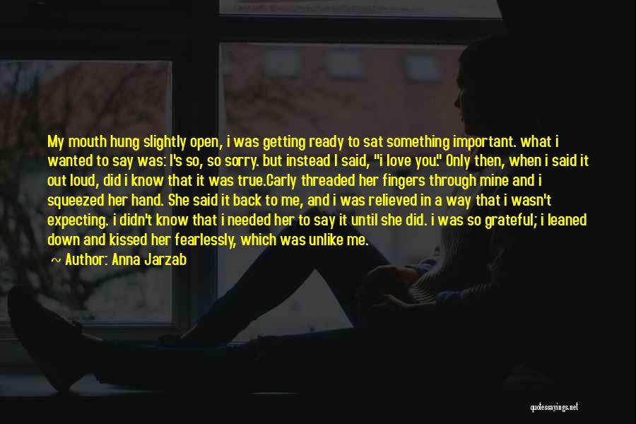 Anna Jarzab Quotes: My Mouth Hung Slightly Open, I Was Getting Ready To Sat Something Important. What I Wanted To Say Was: I's