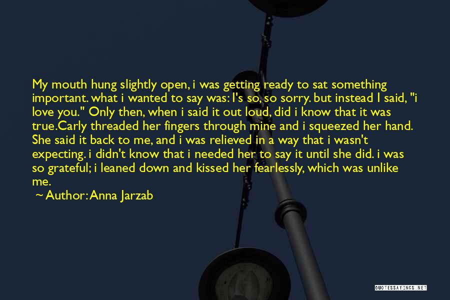 Anna Jarzab Quotes: My Mouth Hung Slightly Open, I Was Getting Ready To Sat Something Important. What I Wanted To Say Was: I's