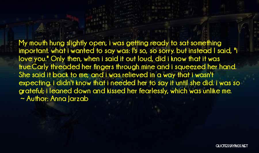 Anna Jarzab Quotes: My Mouth Hung Slightly Open, I Was Getting Ready To Sat Something Important. What I Wanted To Say Was: I's