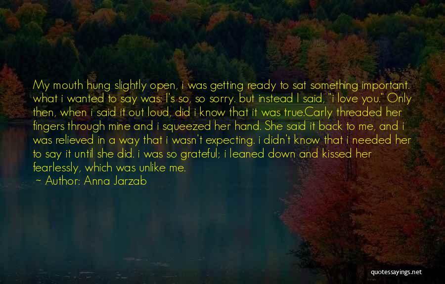 Anna Jarzab Quotes: My Mouth Hung Slightly Open, I Was Getting Ready To Sat Something Important. What I Wanted To Say Was: I's