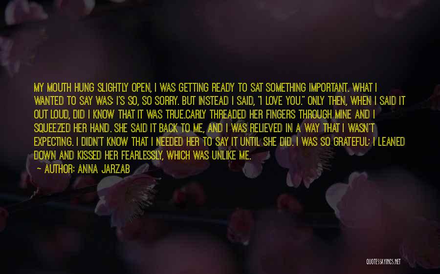 Anna Jarzab Quotes: My Mouth Hung Slightly Open, I Was Getting Ready To Sat Something Important. What I Wanted To Say Was: I's