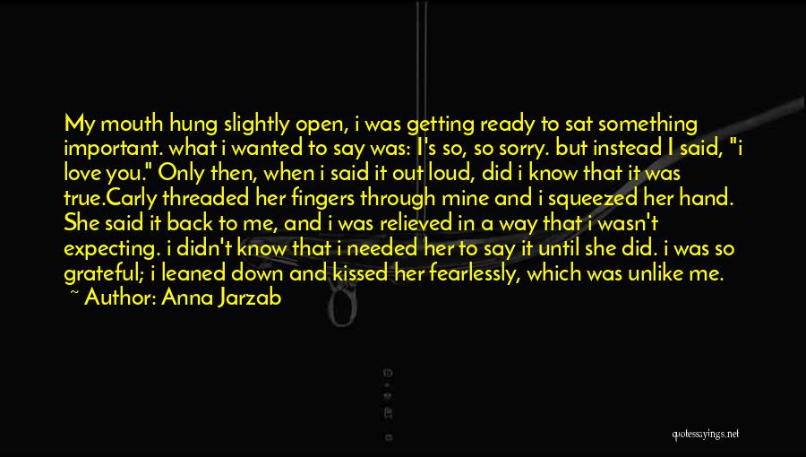 Anna Jarzab Quotes: My Mouth Hung Slightly Open, I Was Getting Ready To Sat Something Important. What I Wanted To Say Was: I's