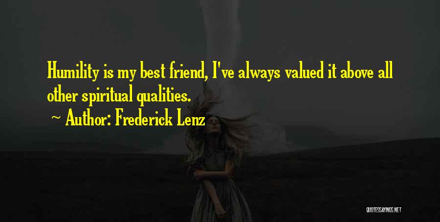 Frederick Lenz Quotes: Humility Is My Best Friend, I've Always Valued It Above All Other Spiritual Qualities.