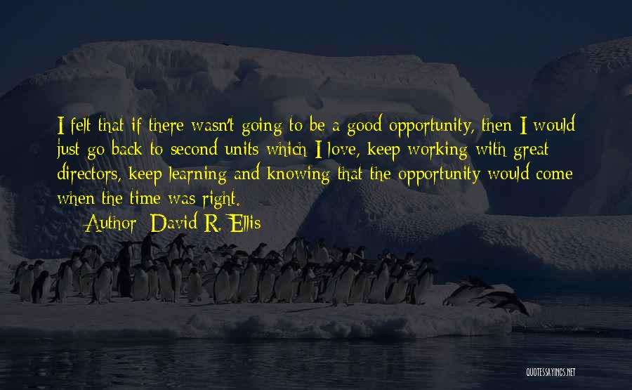 David R. Ellis Quotes: I Felt That If There Wasn't Going To Be A Good Opportunity, Then I Would Just Go Back To Second