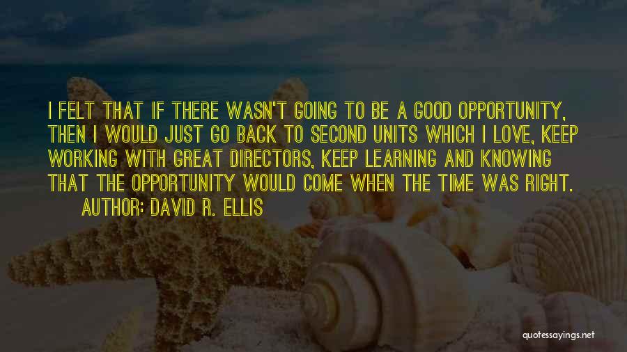 David R. Ellis Quotes: I Felt That If There Wasn't Going To Be A Good Opportunity, Then I Would Just Go Back To Second