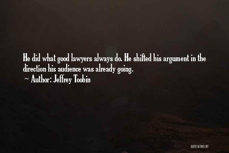 Jeffrey Toobin Quotes: He Did What Good Lawyers Always Do. He Shifted His Argument In The Direction His Audience Was Already Going.