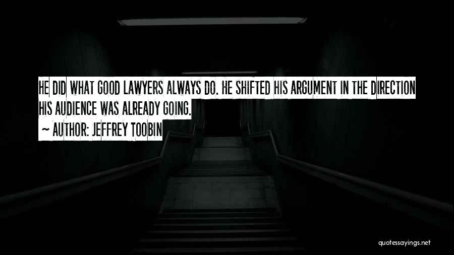 Jeffrey Toobin Quotes: He Did What Good Lawyers Always Do. He Shifted His Argument In The Direction His Audience Was Already Going.