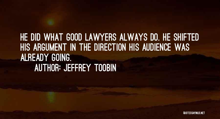Jeffrey Toobin Quotes: He Did What Good Lawyers Always Do. He Shifted His Argument In The Direction His Audience Was Already Going.