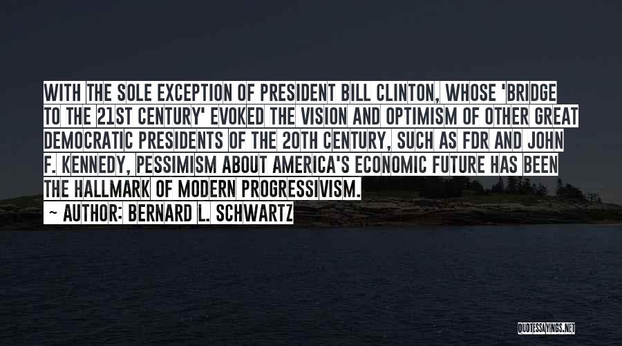 20th Century President Quotes By Bernard L. Schwartz